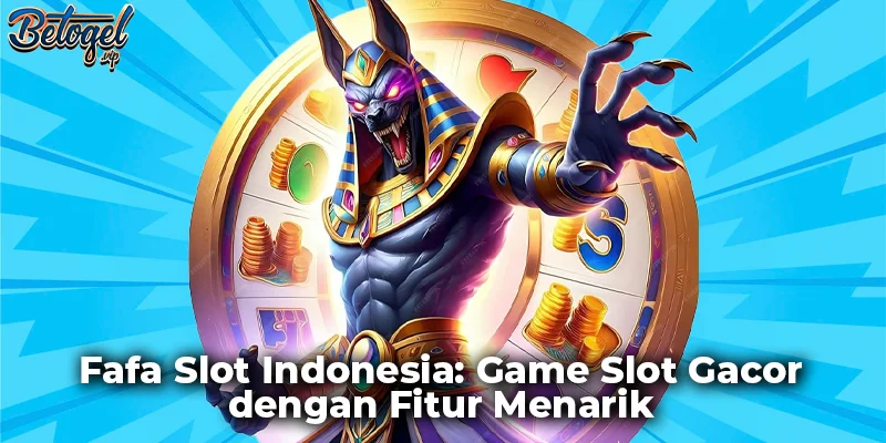 Fafa Slot Indonesia: Game Slot Gacor yang Memiliki Fitur Menarik