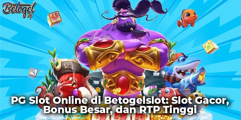 PG Slot Online di Betogelslot: Slot Gacor, Bonus Besar, dan RTP Tinggi