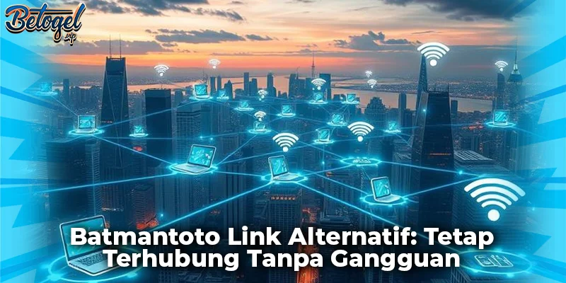 Batmantoto Link Alternatif: Tetap Terhubung Tanpa Gangguan