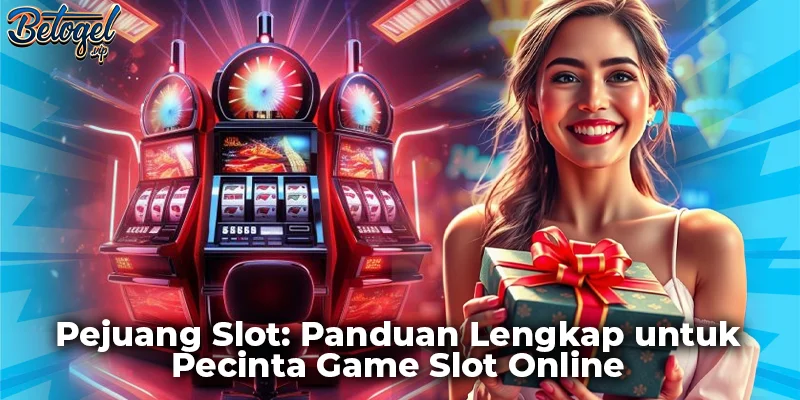 Pejuang Slot: Panduan Lengkap untuk Pecinta Game Slot Online