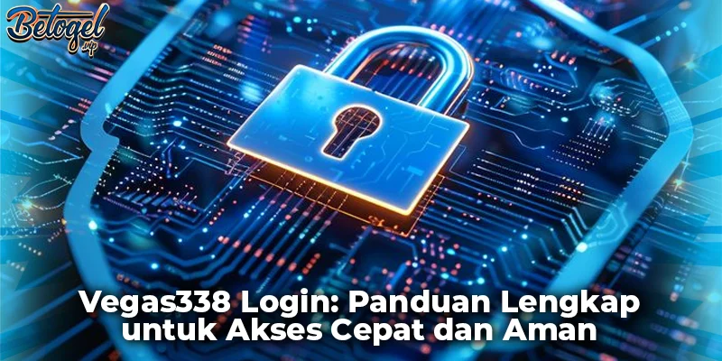 Vegas338 Login: Panduan Lengkap untuk Akses Cepat dan Aman