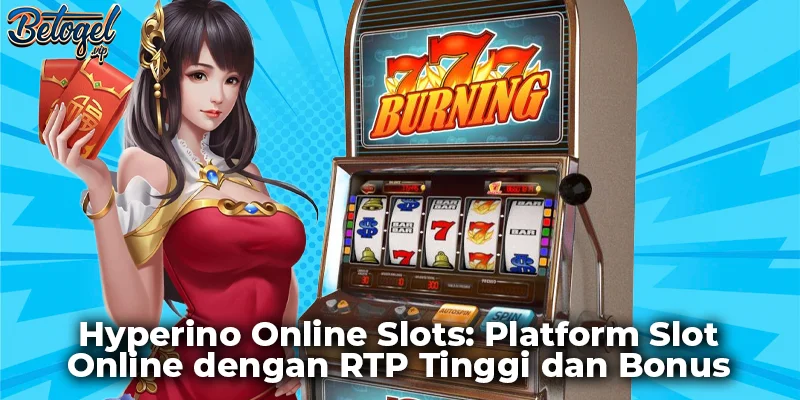 Hyperino Online Slots: Platform Slot Online dengan RTP Tinggi dan Bonus Menarik