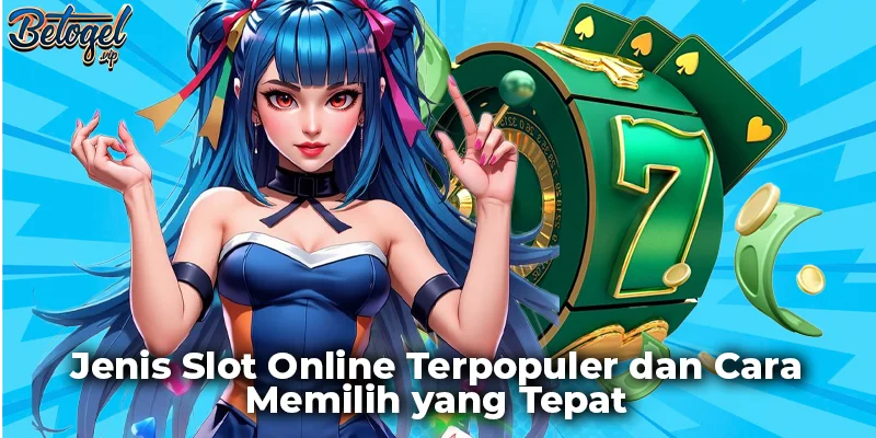 Jenis Slot Online Terpopuler dan Cara Memilih yang Tepat