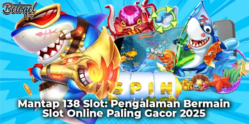 Mantap 138 Slot: Pengalaman Bermain Slot Online Paling Gacor 2025