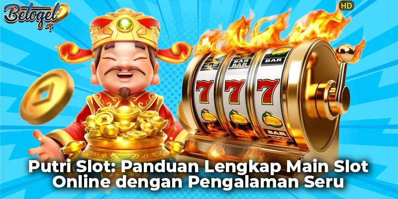 Putri Slot: Panduan Lengkap Main Slot Online dengan Pengalaman Seru