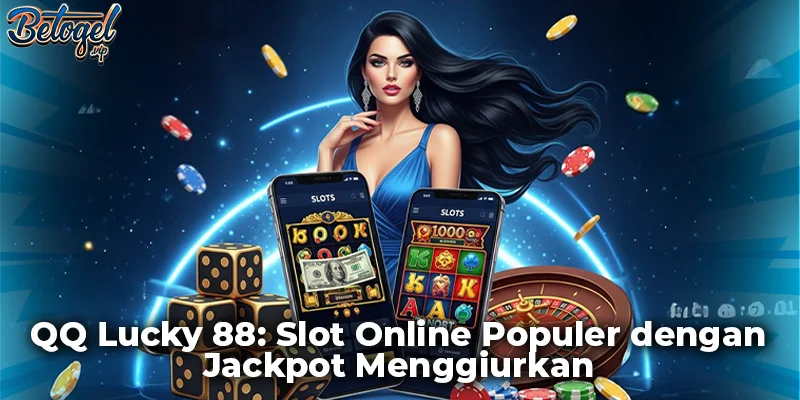 QQ Lucky 88: Slot Online Populer dengan Jackpot Menggiurkan