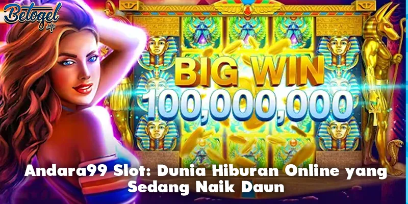 Andara99 Slot: Dunia Hiburan Online yang Sedang Naik Daun