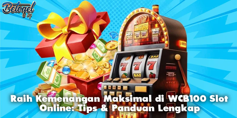 Raih Kemenangan Maksimal di WCB100 Slot Online: Tips & Panduan Lengkap