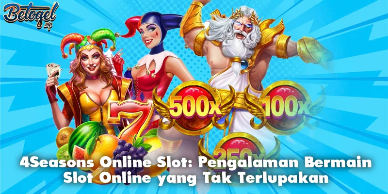 4Seasons Online Slot: Pengalaman Bermain Slot Online yang Tak Terlupakan
