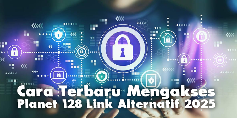 Cara Terbaru Mengakses Planet 128 Link Alternatif 2025