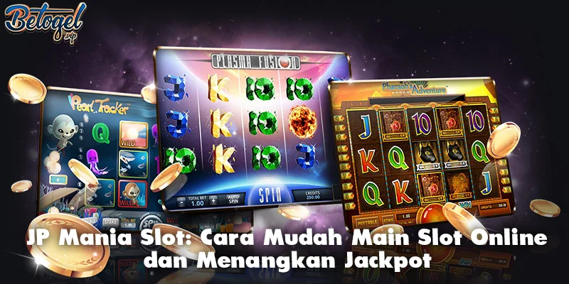 JP Mania Slot: Cara Mudah Main Slot Online dan Menangkan Jackpot
