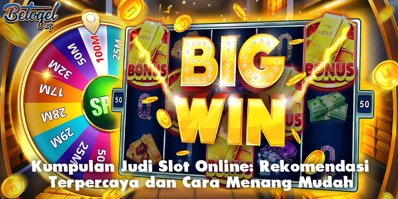 Kumpulan Judi Slot Online: Rekomendasi Terpercaya dan Cara Menang Mudah