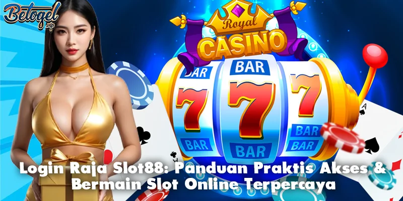 Login Raja Slot88: Panduan Praktis Akses & Bermain Slot Online Terpercaya
