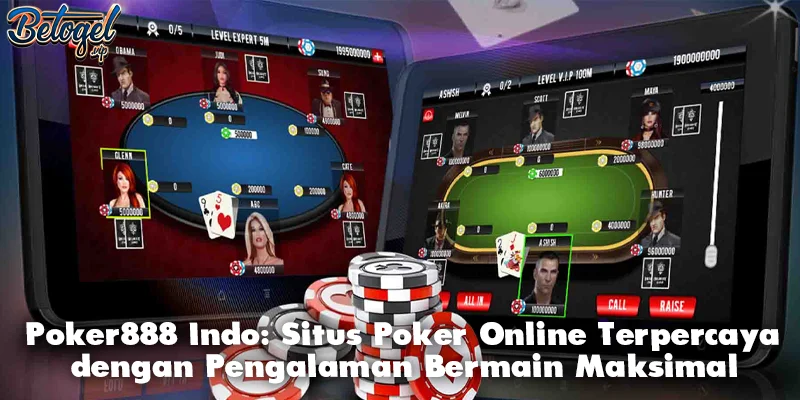 Poker888 Indo: Situs Poker Online Terpercaya dengan Pengalaman Bermain Maksimal