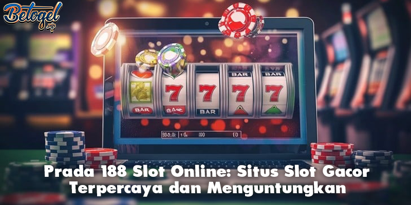 Prada 188 Slot Online: Situs Slot Gacor Terpercaya dan Menguntungkan