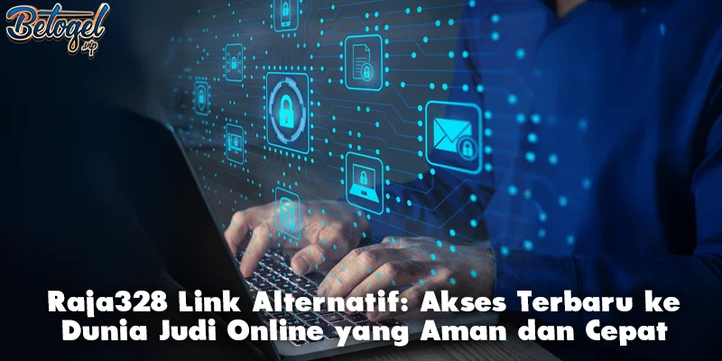 Raja328 Link Alternatif: Akses Terbaru ke Dunia Judi Online yang Aman dan Cepat