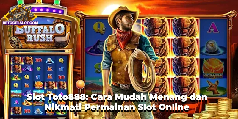 Slot Toto888: Cara Mudah Menang dan Nikmati Permainan Slot Online