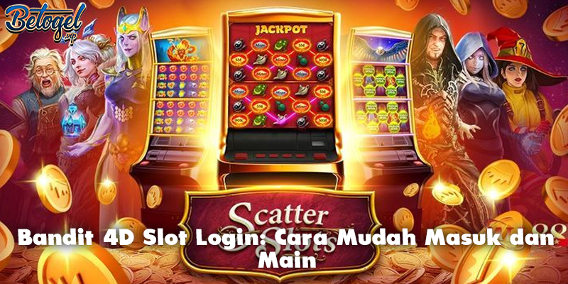 Bandit 4D Slot Login: Cara Mudah Masuk dan Main