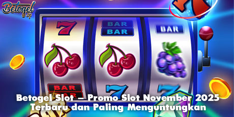 Betogel Slot – Promo Slot November 2025 Terbaru dan Paling Menguntungkan