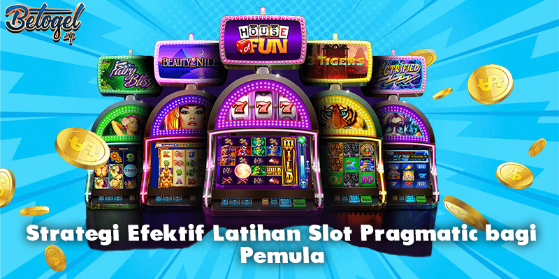 Strategi Efektif Latihan Slot Pragmatic bagi Pemula