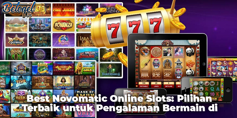Best Novomatic Online Slots: Pilihan Terbaik untuk Pengalaman Bermain di BETOGEL