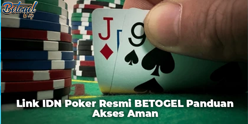 Link IDN Poker Resmi BETOGEL Panduan Akses Aman