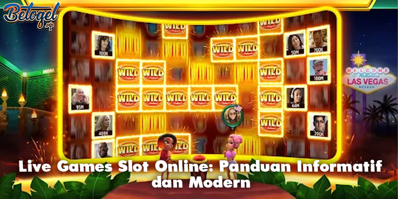 Live Games Slot Online: Panduan Informatif dan Modern
