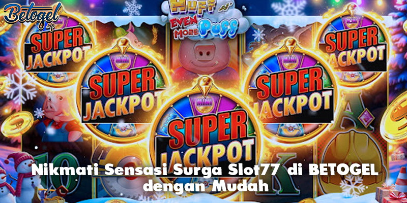 Nikmati Sensasi Surga Slot77 di BETOGEL dengan Mudah