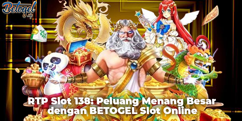 RTP Slot 138: Peluang Menang Besar dengan BETOGEL Slot Online