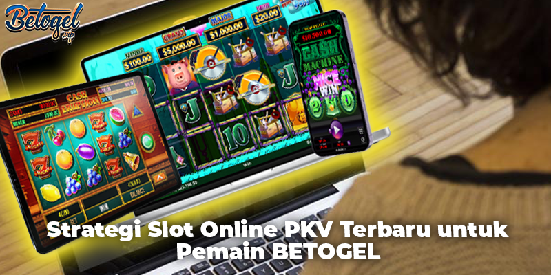 Strategi Slot Online PKV Terbaru untuk Pemain BETOGEL