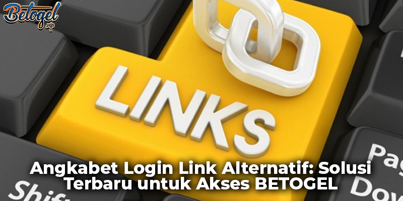 Angkabet Login Link Alternatif: Solusi Terbaru untuk Akses BETOGEL