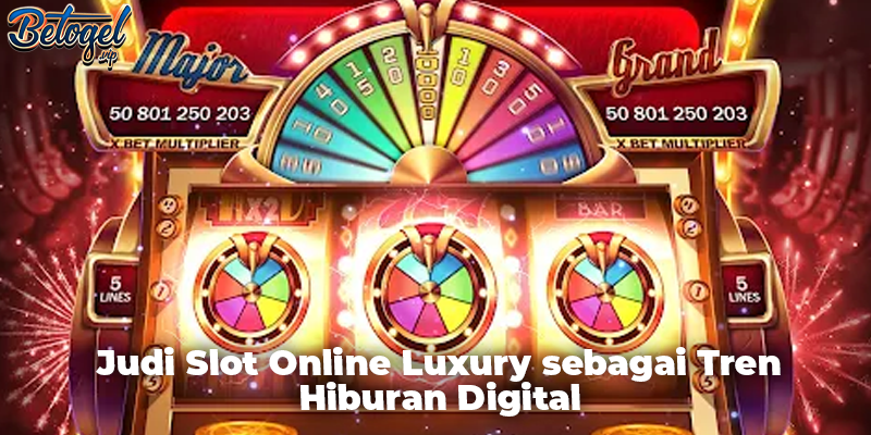 Judi Slot Online Luxury sebagai Tren Hiburan Digital