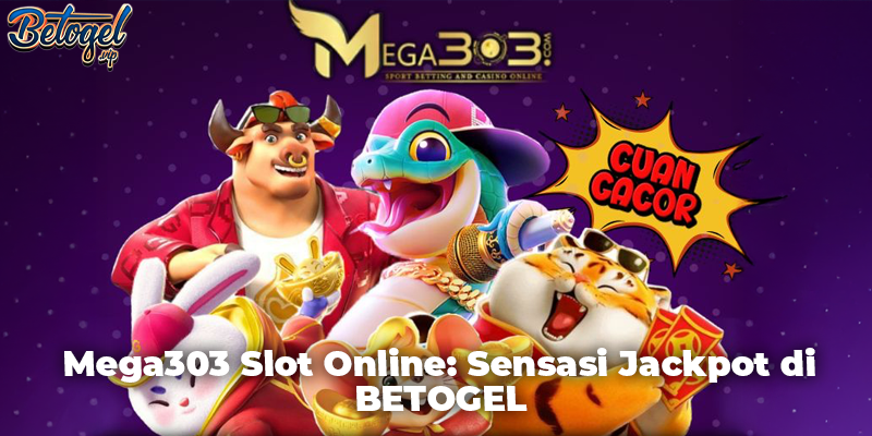 Mega303 Slot Online: Sensasi Jackpot di BETOGEL