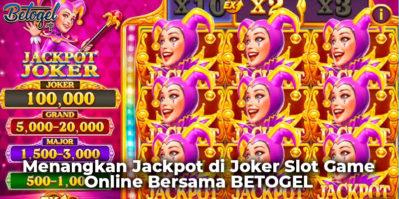 Menangkan Jackpot di Joker Slot Game Online Bersama BETOGEL