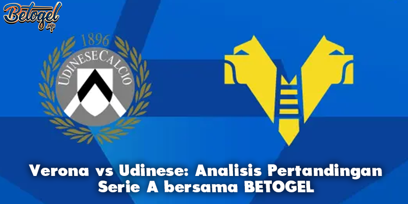 Verona vs Udinese: Analisis Pertandingan Serie A bersama BETOGEL