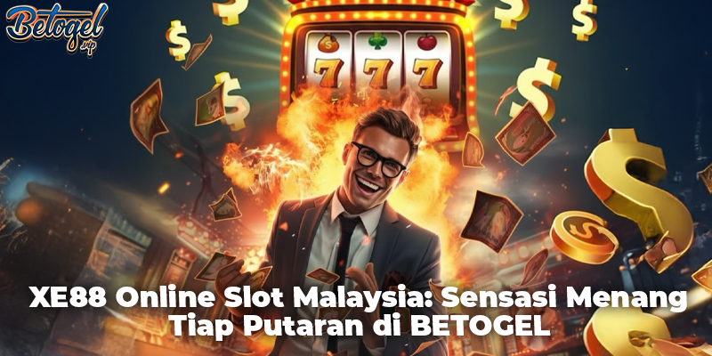 XE88 Online Slot Malaysia: Sensasi Menang Tiap Putaran di BETOGEL