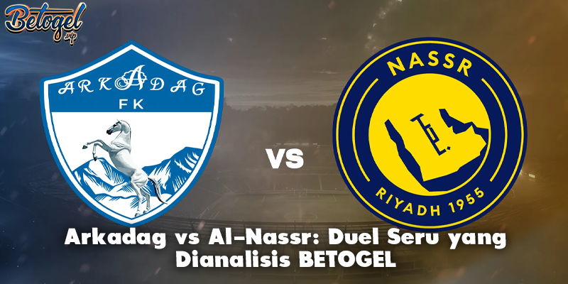 Arkadag vs Al-Nassr: Duel Seru yang Dianalisis BETOGEL