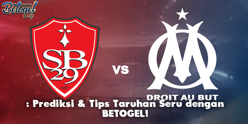 Brest vs Marseille 2026: Prediksi & Tips Taruhan Seru dengan BETOGEL!