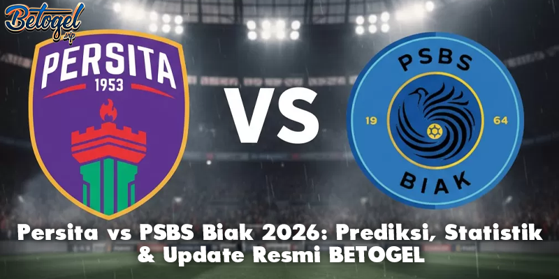 Persita vs PSBS Biak 2026: Prediksi, Statistik & Update Resmi BETOGEL