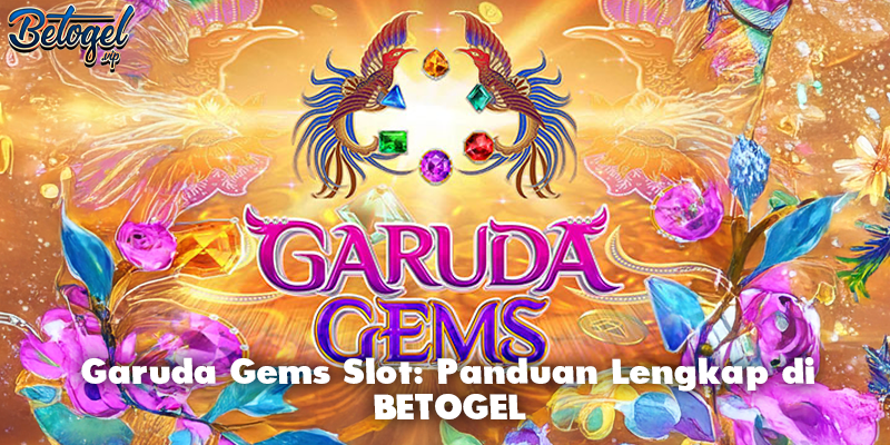 Garuda Gems Slot: Panduan Lengkap di BETOGEL