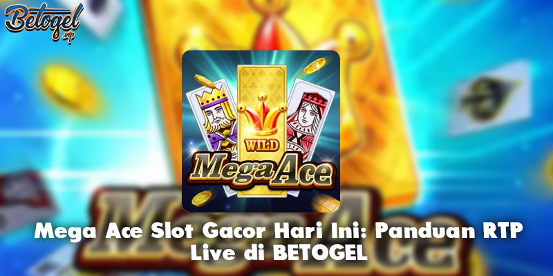 Mega Ace Slot Gacor Hari Ini: Panduan RTP Live di BETOGEL