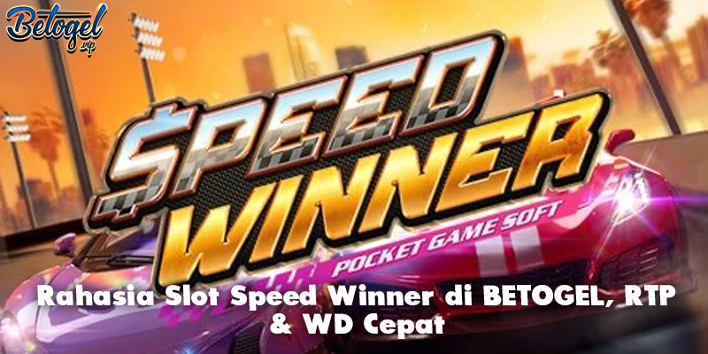 Rahasia Slot Speed Winner di BETOGEL, RTP & WD Cepat