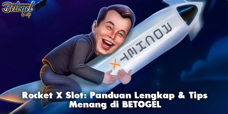 Rocket X Slot: Panduan Lengkap & Tips Menang di BETOGEL