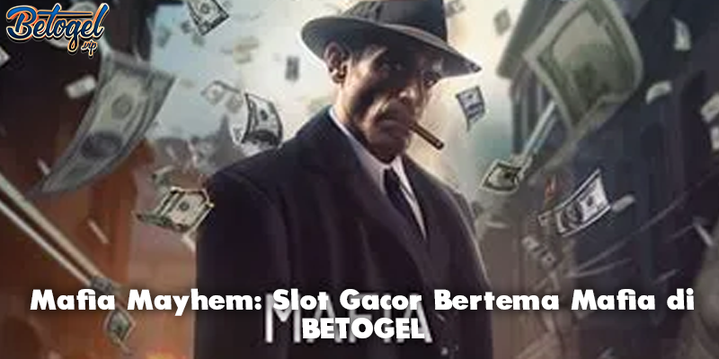 Mafia Mayhem: Slot Gacor Bertema Mafia di BETOGEL