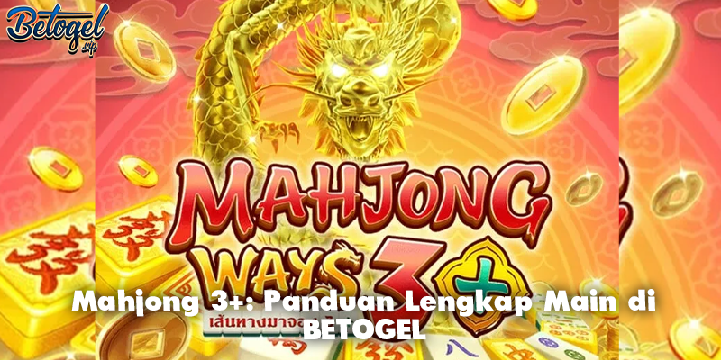 Mahjong 3+: Panduan Lengkap Main di BETOGEL