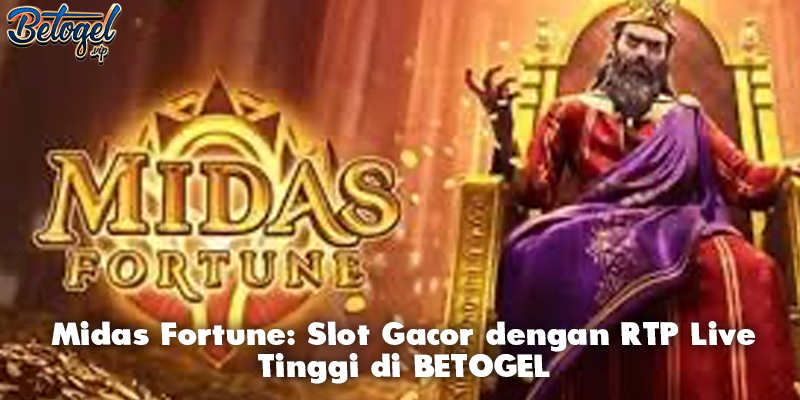 Midas Fortune: Slot Gacor dengan RTP Live Tinggi di BETOGEL