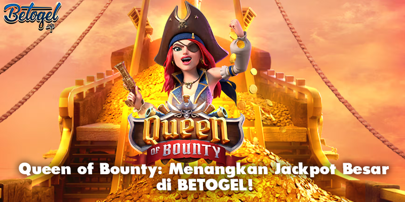 Queen of Bounty: Menangkan Jackpot Besar di BETOGEL!