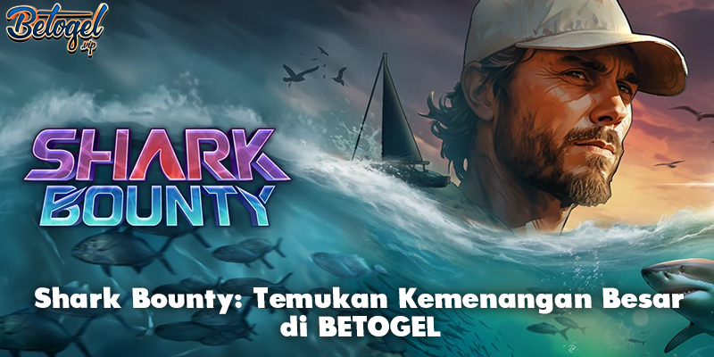 Shark Bounty: Temukan Kemenangan Besar di BETOGEL