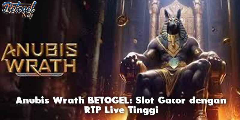 Anubis Wrath BETOGEL: Slot Gacor dengan RTP Live Tinggi