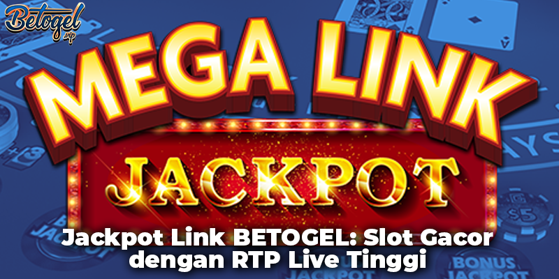Jackpot Link BETOGEL: Slot Gacor dengan RTP Live Tinggi